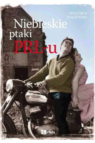 Niebieskie ptaki PRL- u - Wojciech Ka�u�y�ski