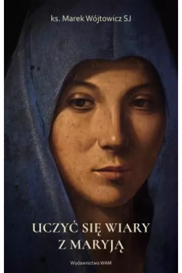 Uczy� si� wiary z Maryj� - Marek W�jtowicz
