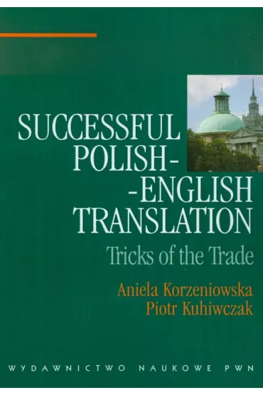 Successful polish-english translation. Tricks of the trade - Aniela Korzeniowska, Piotr Kuhiwczak