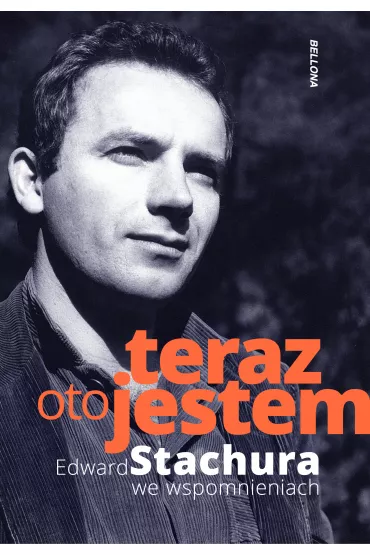 Teraz oto jestem. Edward Stachura we wspomnieniach - Jakub  Beczek