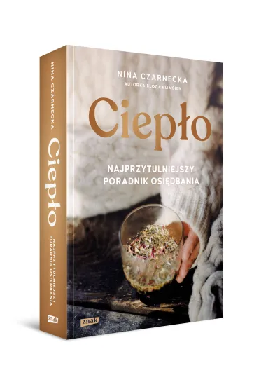 Ciep�o. Najprzytulniejszy poradnik osi�dbania - Nina  Czarnecka