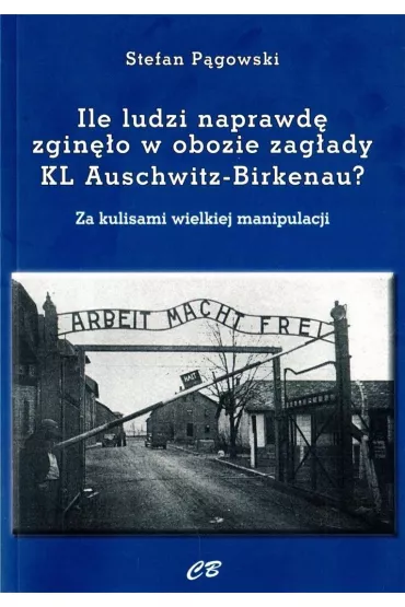 Ilu ludzi naprawd� zgi�o w obozie zag�ady KL Auschwitz-Birkenau - Stefan  P�gowski