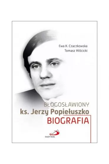 B�ogos�awiony ks. Jerzy Popie�uszko - Tomasz Wi�cicki, Ewa K. Czaczkowska