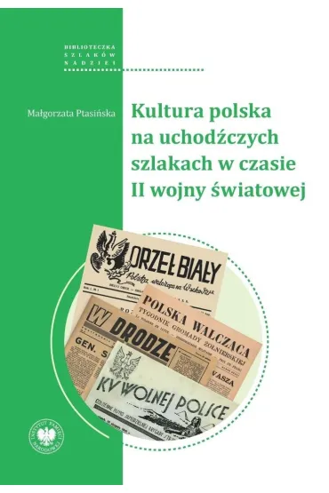 Kultura polska na uchod�czych szlakach w czasie II wojny �wiatowej - Ma�gorzata  Ptasi�ska