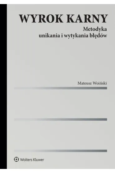 Wyrok karny. Metodyka unikania i wytykania b��d�w - Mateusz Woi�ski