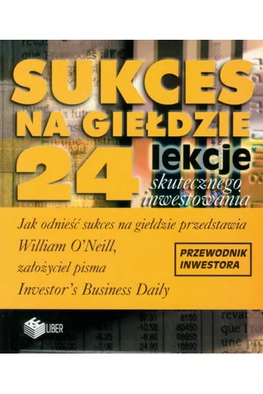 Sukces na gie�dzie   24 lekcje skutecznego inwestowania - William O`Neill