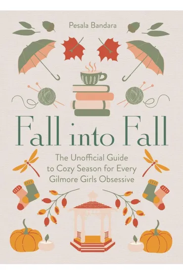 Fall into Fall. The Unofficial Guide to Cozy Season for Every Gilmore Girls Obsessive wer. angielska - Pesala Bandara