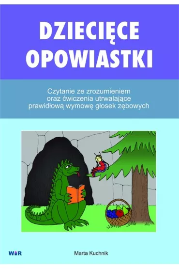 Dzieci�ce opowiastki. Czytanie ze zrozumieniem oraz �wiczenia utrwalaj�ce prawid�ow� wymow� g�osek z�bowych - Marta Kuchnik