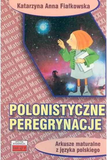 Polonistyczne peregrynacje. Arkusze maturalne... - Katarzyna Anna Fia�kowska