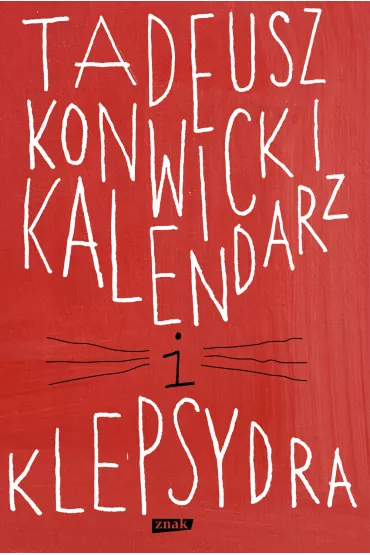Kalendarz i klepsydra - Tadeusz Konwicki