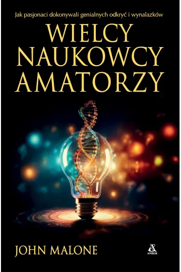 Wielcy naukowcy amatorzy - Malone John