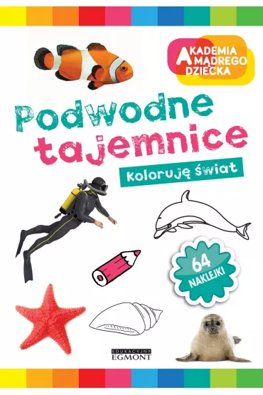 Podwodne tajemnice. Akademia M�drego Dziecka. Koloruj� �wiat