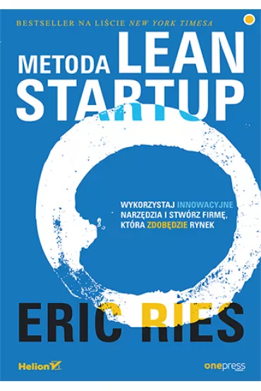 Metoda Lean Startup. Wykorzystaj innowacyjne narz�dzia i stw�rz firm�, kt�ra zdob�dzie rynek - Eric Ries