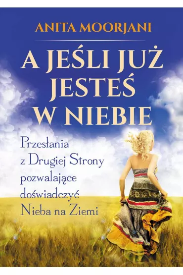 A je�li ju� jeste� w niebie - Anita Moorjani