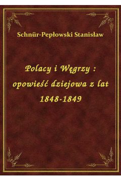 Polacy i Wgrzy : opowie dziejowa z lat 1848-1849