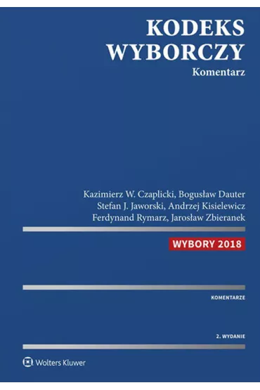 Kodeks wyborczy. Komentarz - Bogus�aw Dauter, Stefan Jaworski, Andrzej Szczepan  Kisielewicz, Kazimierz  Czaplicki, Rymarz Ferdynan