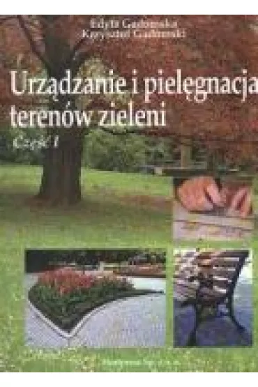 Urz�dzanie i piel�gnacja teren�w zieleni. Cz�� 1 - Edyta Gadomska, K Gadomski