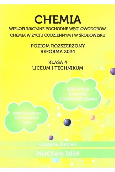 Chemia. Wielofunkcyjne pochodne w�glowodor�w. Chemia w �yciu codziennym i w �rodowisku. Liceum i technikum. Klasa 4. Poziom rozszerzony - Gra�yna Bieniek