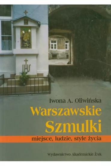 Warszawskie Szmulki Miejsce ludzie style �ycia /varsaviana/ - Iwona Oliwi�ska