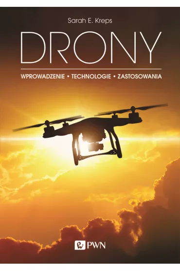 Drony. Wprowadzenie. Technologie. Zastosowania - Sarah E Kreps