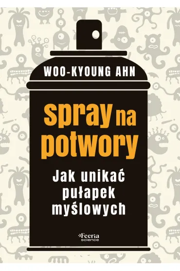 Spray na potwory. Jak unika� pu�apek my�lowych - Woo-Kyoung Ahn