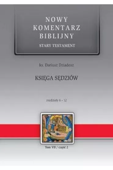 Nowy komentarz biblijny. Ksi�ga S�dzi�w 6-12 - Dariusz Dziadosz