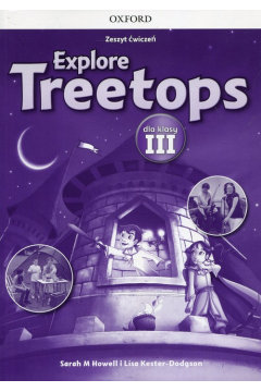 Explore Treetops. Jzyk angielski. Zeszyt wicze dla klasy III. Szkoa podstawowa