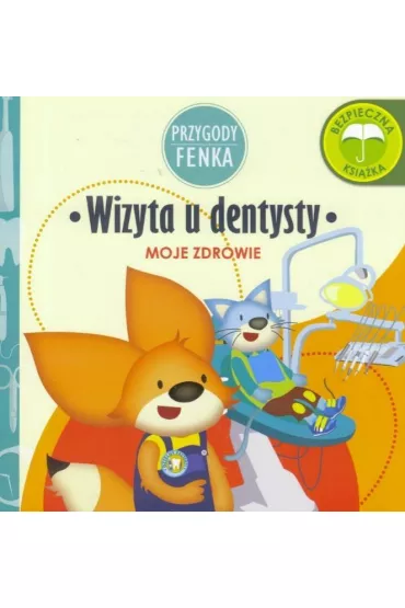 Przygody Fenka. Moje zdrowie. Wizyta u dentysty - Ewa Zontek, Magdalena Gruca