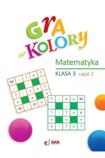 Gra w kolory. Matematyka. Szko�a podstawowa. Klasa 3. Cz�� 2 - Beata Soko�owska