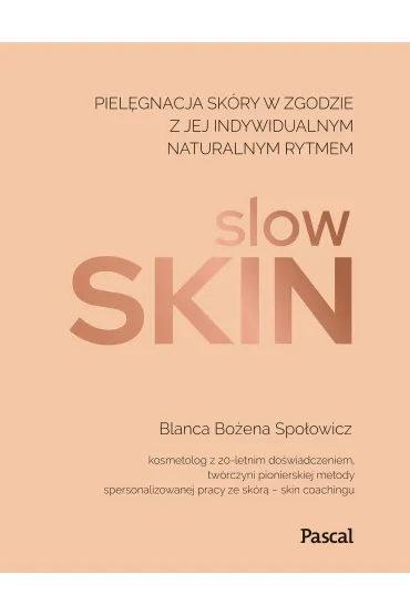 Slow skin. Piel�gnacja sk�ry w zgodzie z jej indywidualnym naturalnym rytmem - Blanca Bo�ena Spo�owicz