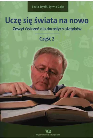 Ucz� si� �wiata na nowo Zeszyt �wicze� dla doros�ych afatyk�w Cz�� 2 - Beata Bryzik, Sylwia Gajos