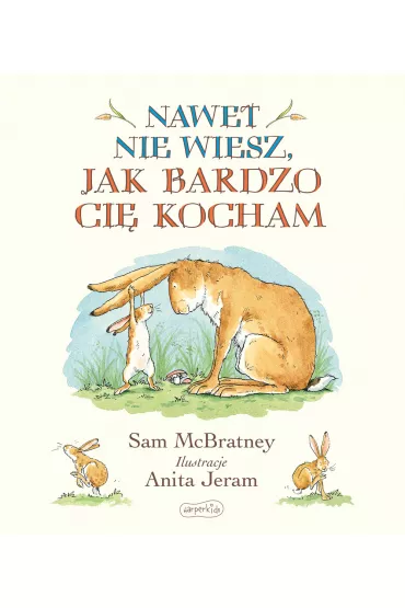 Nawet nie wiesz, jak bardzo Ci kocham - Sam McBratney