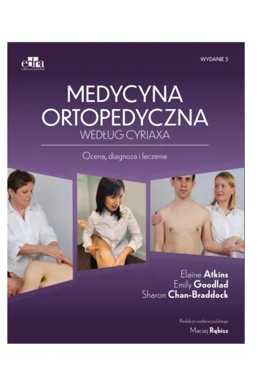 Medycyna ortopedyczna wed�ug Cyriaxa w.5 - Elaine Atkins