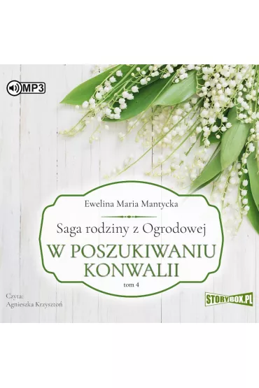 Audiobook W poszukiwaniu konwalii. Saga rodziny z Ogrodowej. Tom 4 CD - Ewelina Maria  Mantycka