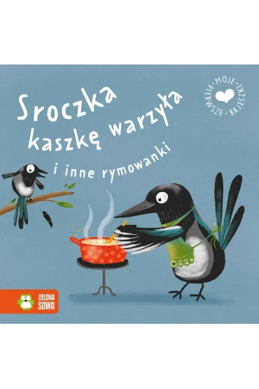 Moje pierwsze bajeczki. Sroczka kaszk� warzy�a i inne rymowanki
