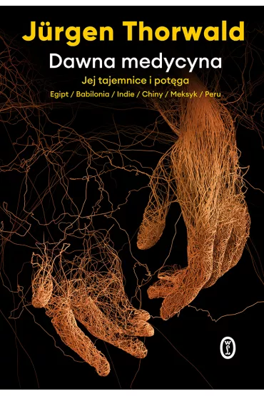 Dawna medycyna. Jej tajemnice i pot�ga. Egipt, Babilonia, Indie, Chiny, Meksyk, Peru - Jurgen Thorwald