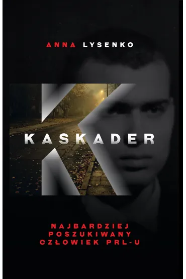 Kaskader. Najbardziej poszukiwany cz�owiek PRL-u - Anna  Lysenko