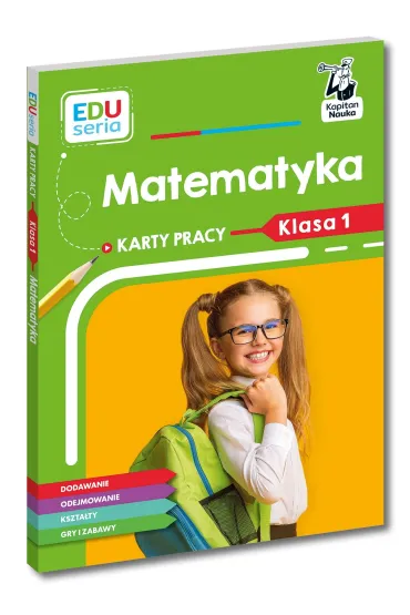 Matematyka. Karty pracy. Klasa 1. Kapitan Nauka. EDUseria - Ma�gorzata Skura