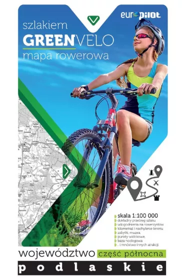 Nie tylko Green Velo. Mapa tras rowerowych w skali 1:100 000 Wojew�dztwo podlaskie. Cz�� p�nocna