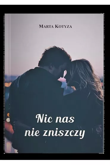 Nic nas nie zniszczy - Marta  Kotyza