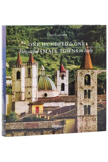 One Hundred and One. Beautiful Small Towns in Italy - Paolo  Lazzarin