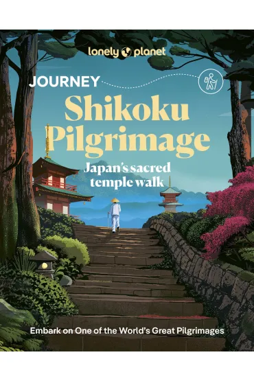 Journey Shikoku Pilgrimage. Lonely Planet - Craig  McLachlan, Jessica  Korteman, Kim  Kahan