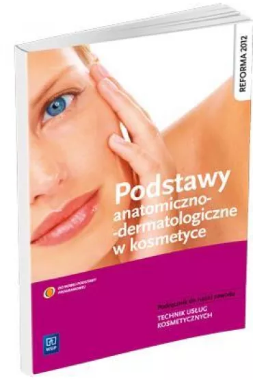Podstawy anatomiczno-dermatologiczne w kosmetyce podr�cznik do nauki zawodu wyd. 2013 (S) - Magdalena Kaniewska