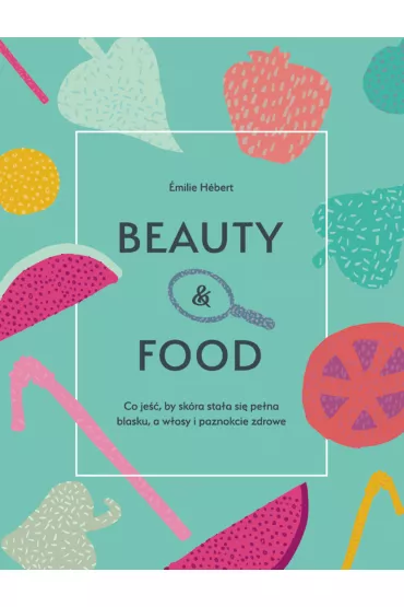 Beauty & food - Emilie Hebert