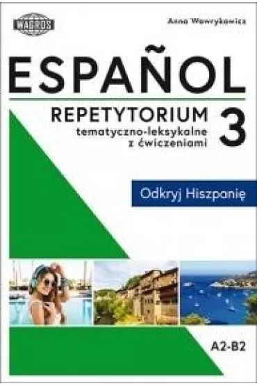 Espa�ol 3 Repetytorium tematyczno - leksykalne z �wiczeniami - Anna Wawrykowicz