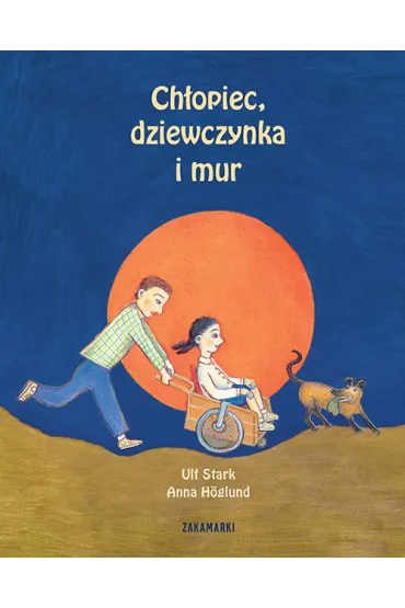 Ch�opiec, dziewczynka i mur - Anna H�glund, Ulf Stark