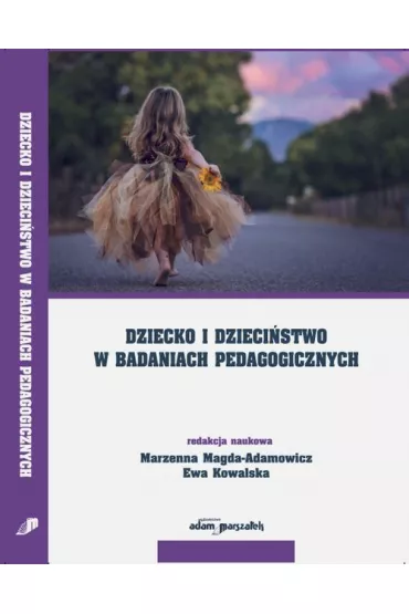 Dziecko i dzieci�stwo w badaniach pedagogicznych - Ewa Kowalska, Marzenna Magda-Adamowicz