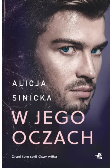 W jego oczach. Seria Oczy wilka. Tom 2 - Alicja Sinicka