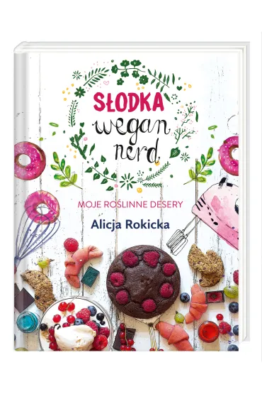 S�odka Wegan Nerd. Moje ro�linne desery - Alicja Rokicka