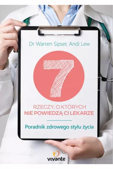 7 rzeczy, o ktrych nie powiedz ci lekarze - Warren Sipser, Andi Lew
